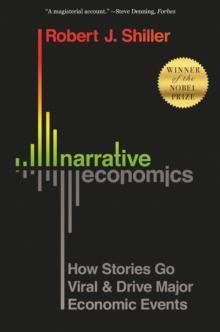 Narrative Economics : How Stories Go Viral And Drive Major Economic Events