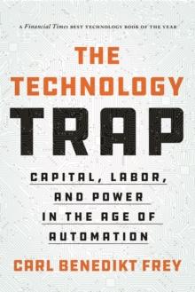 The Technology Trap : Capital, Labor, and Power in the Age of Automation