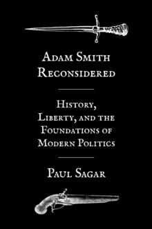 Adam Smith Reconsidered : History, Liberty, and the Foundations of Modern Politics