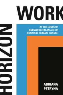 Horizon Work : At the Edges of Knowledge in an Age of Runaway Climate Change