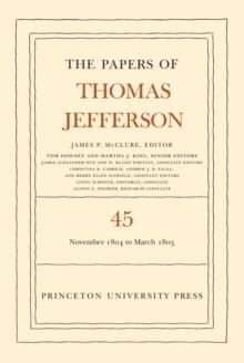 The Papers of Thomas Jefferson, Volume 45 : 11 November 1804 to 8 March 1805