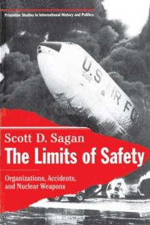 The Limits of Safety : Organizations, Accidents, and Nuclear Weapons