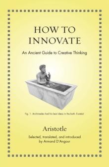 How to Innovate : An Ancient Guide to Creative Thinking