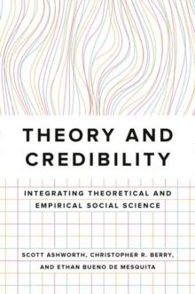 Theory and Credibility : Integrating Theoretical and Empirical Social Science