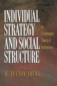 Individual Strategy and Social Structure : An Evolutionary Theory of Institutions