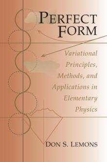 Perfect Form : Variational Principles, Methods, and Applications in Elementary Physics