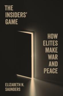 The Insiders Game : How Elites Make War and Peace