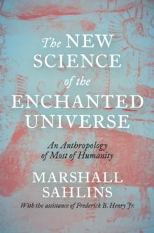 The New Science of the Enchanted Universe : An Anthropology of Most of Humanity