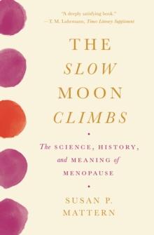 The Slow Moon Climbs : The Science, History, and Meaning of Menopause