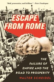 Escape from Rome : The Failure of Empire and the Road to Prosperity