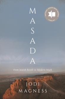 Masada : From Jewish Revolt to Modern Myth