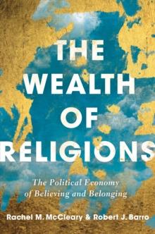 The Wealth of Religions : The Political Economy of Believing and Belonging