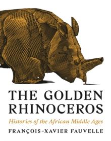 The Golden Rhinoceros : Histories of the African Middle Ages