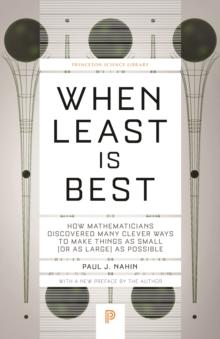 When Least Is Best : How Mathematicians Discovered Many Clever Ways to Make Things as Small (or as Large) as Possible