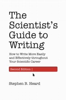 The Scientists Guide to Writing, 2nd Edition : How to Write More Easily and Effectively throughout Your Scientific Career