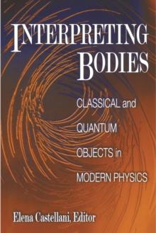 Interpreting Bodies : Classical and Quantum Objects in Modern Physics