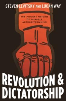 Revolution and Dictatorship : The Violent Origins of Durable Authoritarianism