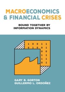 Macroeconomics and Financial Crises : Bound Together by Information Dynamics