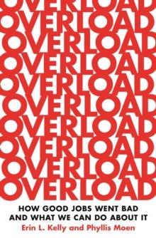 Overload : How Good Jobs Went Bad and What We Can Do about It