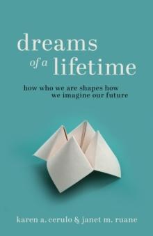 Dreams of a Lifetime : How Who We Are Shapes How We Imagine Our Future