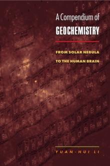 A Compendium of Geochemistry : From Solar Nebula to the Human Brain