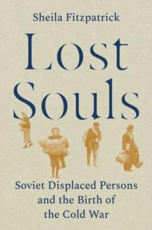 Lost Souls : Soviet Displaced Persons and the Birth of the Cold War