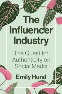 The Influencer Industry : The Quest for Authenticity on Social Media