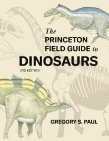 The Princeton Field Guide to Dinosaurs    Third Edition