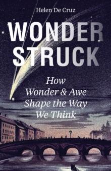 Wonderstruck : How Wonder and Awe Shape the Way We Think