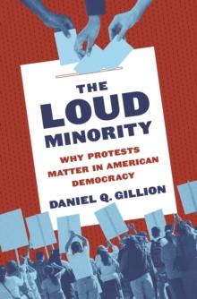 The Loud Minority : Why Protests Matter in American Democracy