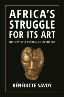 Africas Struggle for Its Art : History of a Postcolonial Defeat