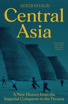 Central Asia : A New History from the Imperial Conquests to the Present