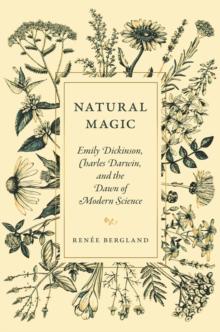 Natural Magic : Emily Dickinson, Charles Darwin, and the Dawn of Modern Science