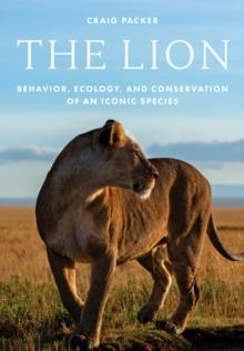 The Lion : Behavior, Ecology, and Conservation of an Iconic Species