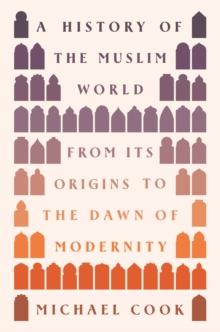 A History of the Muslim World : From Its Origins to the Dawn of Modernity