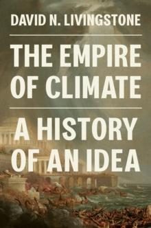 The Empire of Climate : A History of an Idea