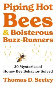 Piping Hot Bees and Boisterous Buzz-Runners : 20 Mysteries of Honey Bee Behavior Solved