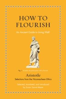 How to Flourish : An Ancient Guide to Living Well