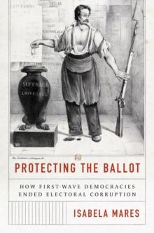 Protecting the Ballot : How First-Wave Democracies Ended Electoral Corruption