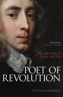 Poet of Revolution : The Making of John Milton