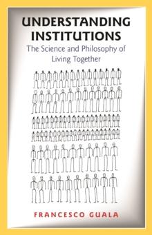 Understanding Institutions : The Science and Philosophy of Living Together