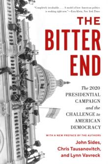 The Bitter End : The 2020 Presidential Campaign and the Challenge to American Democracy