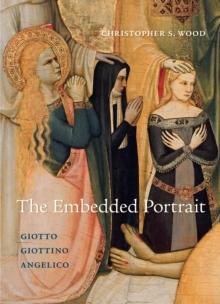 The Embedded Portrait : Giotto, Giottino, Angelico