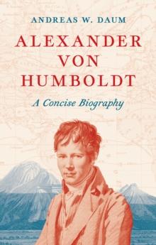 Alexander von Humboldt : A Concise Biography