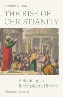 The Rise of Christianity : A Sociologist Reconsiders History