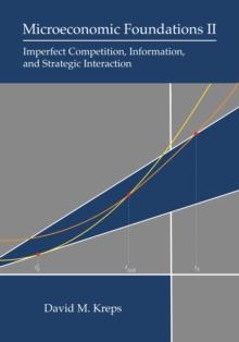 Microeconomic Foundations II : Imperfect Competition, Information, and Strategic Interaction