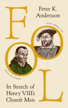 Fool : In Search of Henry VIII's Closest Man