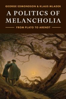 A Politics of Melancholia : From Plato to Arendt