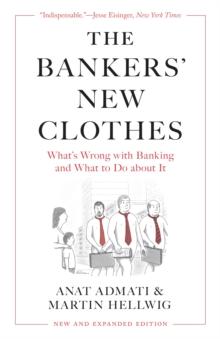 The Bankers New Clothes : Whats Wrong with Banking and What to Do about It - New and Expanded Edition