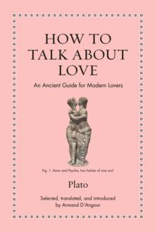 How to Talk about Love : An Ancient Guide for Modern Lovers